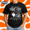 All I Need Is This Cat & Over There Cats Funny Quote T-Shirt