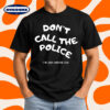 Dont Call The Police I'm Just Having Fun Funny T-Shirt