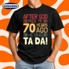 Funny 70th Birthday After God Made Me Years He Said Ta Da T-Shirt
