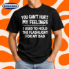 Funny Dad You Can't Hurt My Feelings T-Shirt