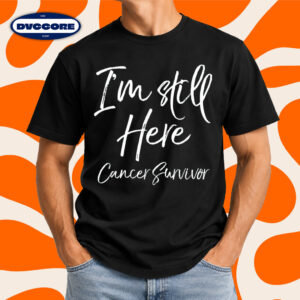 I Still Here Cancer Survivor Cancer Remission T-Shirt