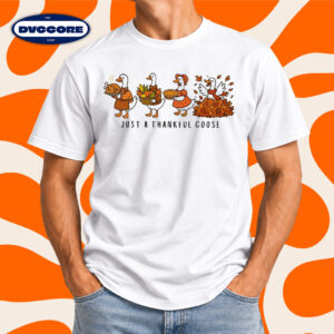 Just a Thankful Goose Thanksgiving Cute Fall T-Shirt