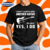 Need Another Guitar Funny for Music Lovers T-Shirt
