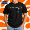 No Golf Today Funny Sad Stickman Golfer T-Shirt
